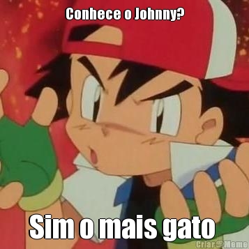 Conhece o Johnny? Sim o mais gato 
