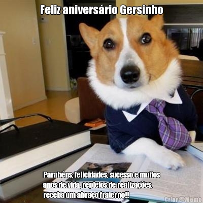 Feliz anivers�rio Gersinho Parab�ns, felicidades, sucesso e muitos
anos de vida, repletos de realiza��es,
receba um abra�o fraterno!!