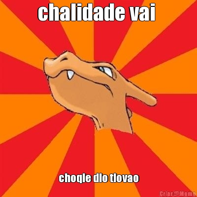 chalidade vai  choqle dlo tlovao