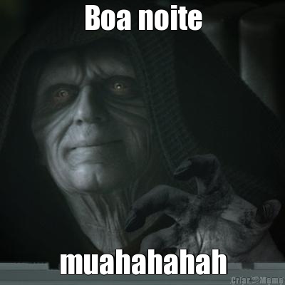 Boa noite muahahahah