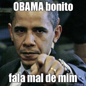 OBAMA bonito fala mal de mim