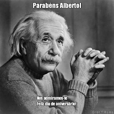 Parab�ns Alberto! N�s admiramos-te
Feliz dia de anivers�rio! 