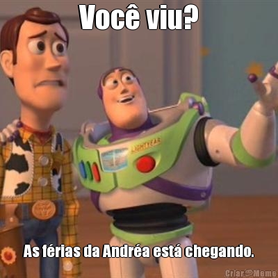 Voc� viu? As f�rias da Andr�a est� chegando.