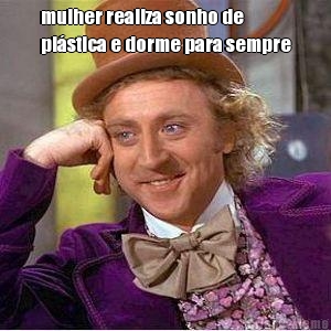 mulher realiza sonho de
pl�stica e dorme para sempre 