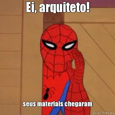Ei, arquiteto! seus materiais chegaram