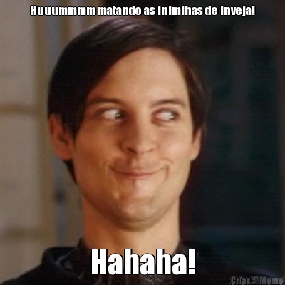Huuummmm matando as inimihas de inveja! Hahaha!