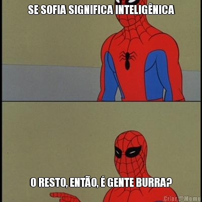 SE SOFIA SIGNIFICA INTELIG�NICA O RESTO, ENT�O, � GENTE BURRA?