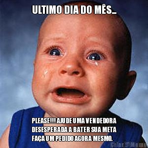ULTIMO DIA DO M�S...
 PLEASE!!! AJUDE UMA VENDEDORA
DESESPERADA A BATER SUA META
FA�A UM PEDIDO AGORA MESMO.
