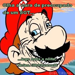 Olha a cara de preocupado
de um SGT... ...logo mais a noite,
f�rias. Iiihhhuuuulll