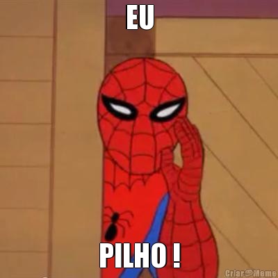 EU PILHO !