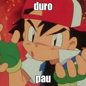 duro pau
