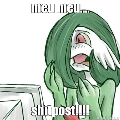 meu meu.... shitpost!!!!