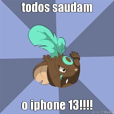 todos saudam o iphone 13!!!!