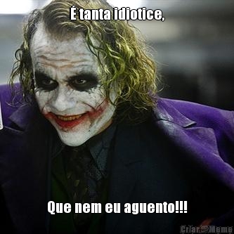 � tanta idiotice, Que nem eu aguento!!!