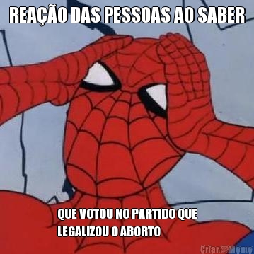 REA��O DAS PESSOAS AO SABER QUE VOTOU NO PARTIDO QUE
LEGALIZOU O ABORTO