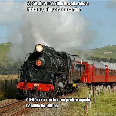 23:59 ain eu n�o ligo pra apar�ncia
f�sica o que importa � o car�ter 00:00 que cara feio, eu prefiro aquele
bandido bonitinho