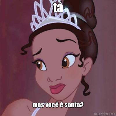 t� mas voc� � santa?