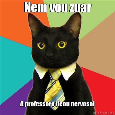 Nem vou zuar A professora ficou nervosa!