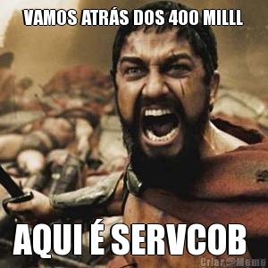 VAMOS ATR�S DOS 4OO MILLL AQUI � SERVCOB 