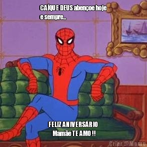 CA�QUE DEUS aben�oe hoje
e sempre...
 FELIZ ANIVERS�RIO 
    Mam�e TE AMO !!