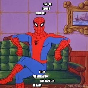               CA�QUE 
            DEUS �
CONTIGO             FELIZ
ANIVERS�RIO 
            SUA FAM�LIA
TE AMA