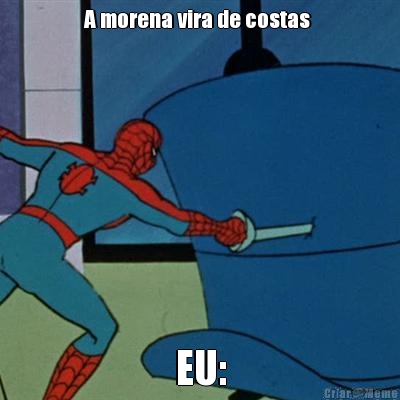 A morena vira de costas  EU: