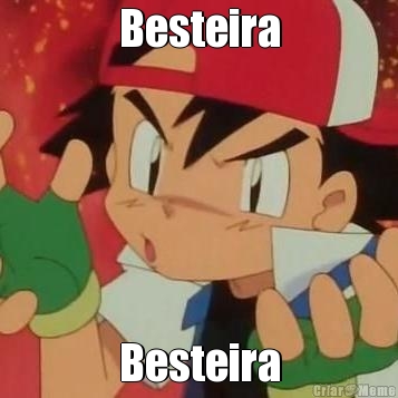 Besteira Besteira
