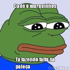 Cad� o marquinhos T� fazendo falta na
paio�a 