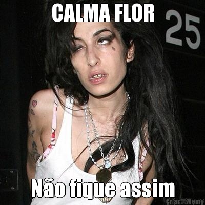 CALMA FLOR N�o fique assim