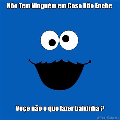 N�o Tem Ningu�m em Casa N�o Enche  Vo�e n�o o que fazer baixinha ?