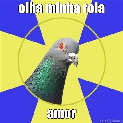 olha minha rola amor