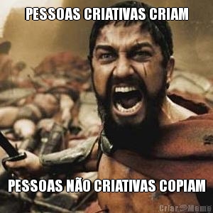 PESSOAS CRIATIVAS CRIAM PESSOAS N�O CRIATIVAS COPIAM