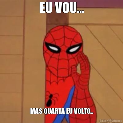 EU VOU... MAS QUARTA EU VOLTO...