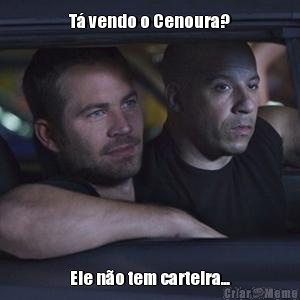 T� vendo o Cenoura? Ele n�o tem carteira...