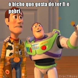 � bicho que gosta de ter fi �
pobri 