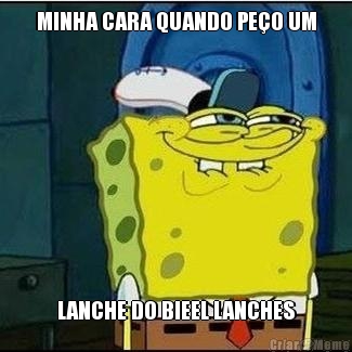 MINHA CARA QUANDO PE�O UM LANCHE DO BIEEL LANCHES