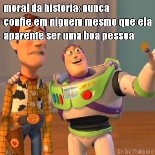 moral da hist�ria: nunca
confie em niguem mesmo que ela
aparente ser uma boa pessoa 