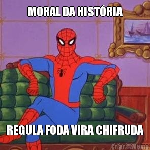 MORAL DA HIST�RIA REGULA FODA VIRA CHIFRUDA