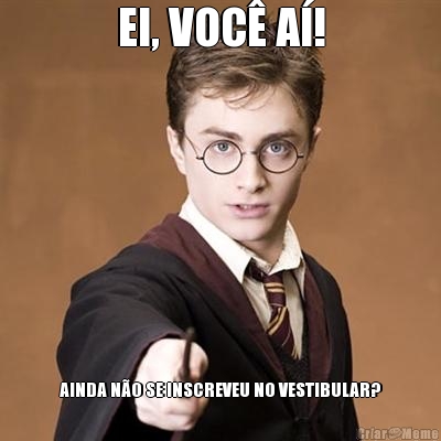 EI, VOC� A�! AINDA N�O SE INSCREVEU NO VESTIBULAR?