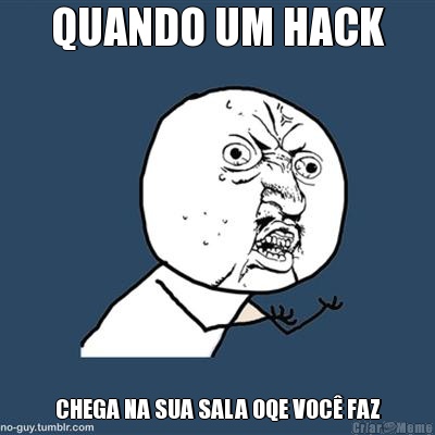 QUANDO UM HACK CHEGA NA SUA SALA OQE VOC� FAZ