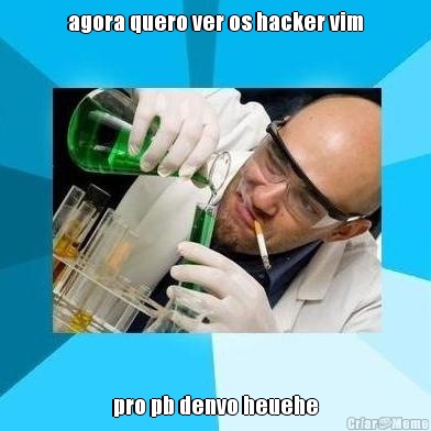agora quero ver os hacker vim pro pb denvo heuehe