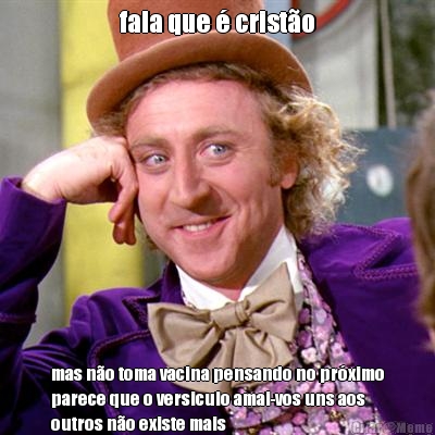 fala que � crist�o mas n�o toma vacina pensando no pr�ximo
parece que o versiculo amai-vos uns aos
outros n�o existe mais