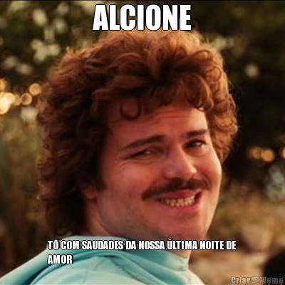 ALCIONE
 T� COM SAUDADES DA NOSSA �LTIMA NOITE DE
AMOR