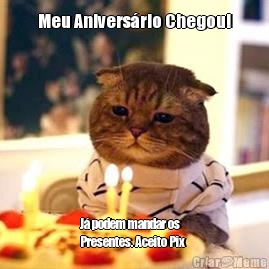 Meu Anivers�rio Chegou! J� podem mandar os
Presentes. Aceito Pix 