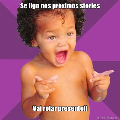 Se liga nos pr�ximos stories Vai rolar presente!!