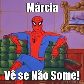 M�rcia V� se N�o Some!