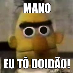 MANO EU T� DOID�O!