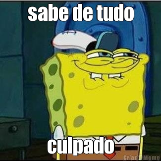 sabe de tudo culpado