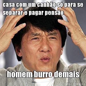 casa com um canh�o s� para se
separar e pagar pens�o homem burro demais