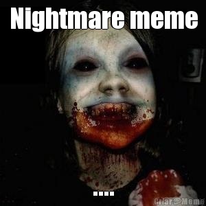 Nightmare meme ....